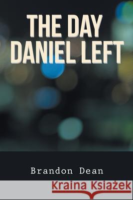 The Day Daniel Left Brandon Dean 9781984542670 Xlibris Us