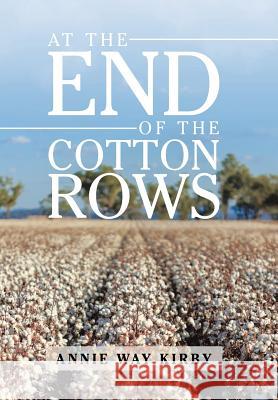 At the End of the Cotton Rows Annie Way Kirby 9781984542809