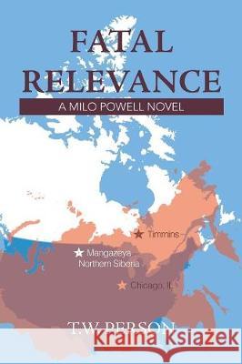 Fatal Relevance: A Milo Powell Novel T W Person 9781984543134 Xlibris Us