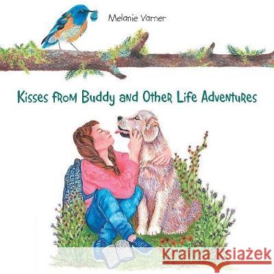 Kisses from Buddy and Other Life Adventures Melanie Varner 9781984543158 Xlibris Us