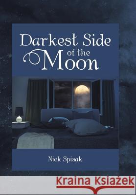 Darkest Side of the Moon Nick Spisak 9781984543592