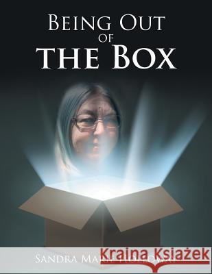 Being out of the Box Sandra Marie Holloway 9781984543790 Xlibris Us