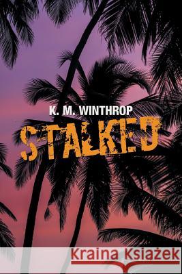 Stalked K M Winthrop 9781984543981 Xlibris Us