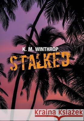 Stalked K M Winthrop 9781984543998 Xlibris Us