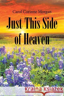 Just This Side of Heaven Carol Corinne Morgan 9781984544162
