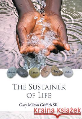 The Sustainer of Life Gary Milton Griffith, Sr 9781984544476