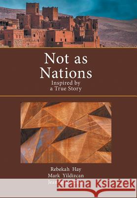 Not as Nations: Inspired by a True Story Jeannette Kloet, Rebekah Hay, Mark Yildizcan 9781984544933 Xlibris Us