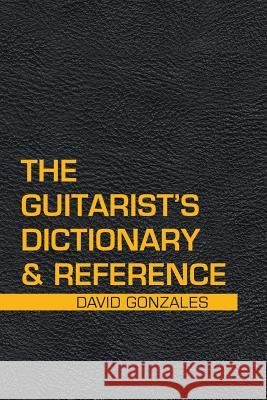 The Guitarist's Dictionary & Reference Steven Griffing 9781984545077