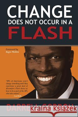 Change Does Not Occur in a Flash Darrell Gordon, Regis Philbin 9781984545558 Xlibris Us