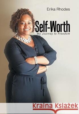 Self-Worth: My Journey to Freedom Erika Rhodes 9781984545749