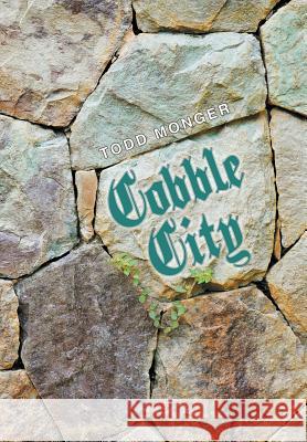 Cobble City Todd Monger 9781984546067 Xlibris Us