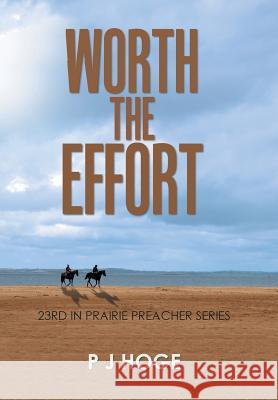 Worth the Effort: 23Rd in Prairie Preacher Series P J Hoge 9781984546852 Xlibris Us