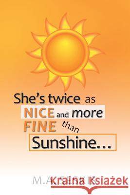 She's Twice as Nice and More Fine Than Sunshine . . . M. a. Seskis 9781984546951 Xlibris Us