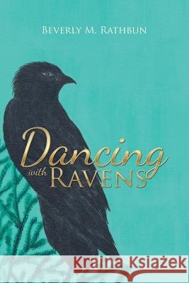 Dancing with Ravens Beverly M Rathbun 9781984547484