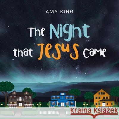 The Night That Jesus Came Amy King 9781984547675 Xlibris Us