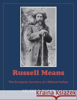 Russell Means: The European Ancestry of a Militant Indian Helene E Hagan 9781984547712