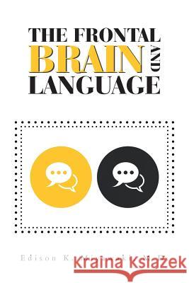 The Frontal Brain And Language Edison K Miyawaki, MD 9781984547903 Xlibris Us