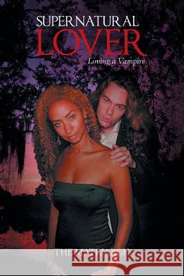 Supernatural Lover: Loving a Vampire The Matriarch 9781984547941 Xlibris Us