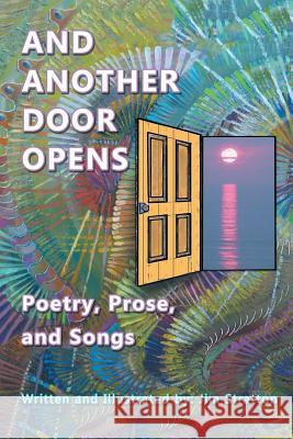 And Another Door Opens: Poetry, Prose, and Songs Jim Stratton 9781984548528 Xlibris Us