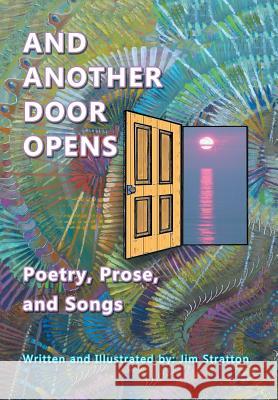 And Another Door Opens: Poetry, Prose, and Songs Jim Stratton 9781984548535 Xlibris Us