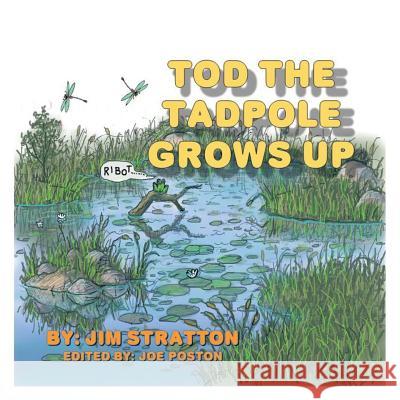 Tod the Tadpole Grows Up Jim Stratton, Joe Poston 9781984548900 Xlibris Us