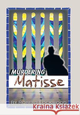 Murdering Matisse Robert Lockwood 9781984549532