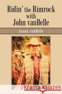 Ridin' the Rimrock with John Vanbelle Joann Vanbelle 9781984549792