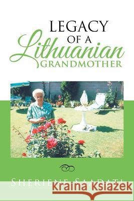 Legacy of a Lithuanian Grandmother Sheriene Saadati 9781984549815 Xlibris Us