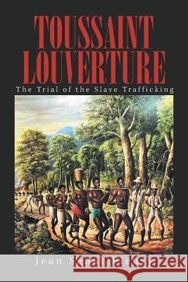 Toussaint Louverture: The Trial of the Slave Trafficking Jean Sénat Fleury 9781984550743