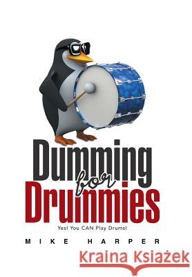 Dumming for Drummies Mike Harper 9781984551238 Xlibris Us