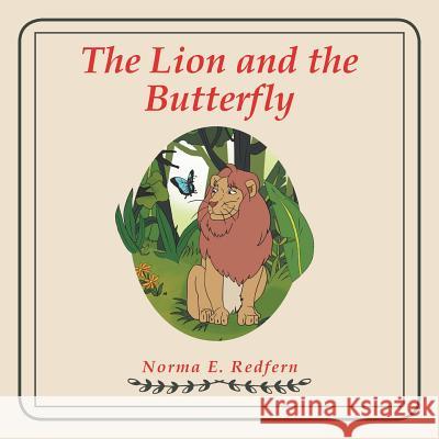 The Lion and the Butterfly Norma E Redfern 9781984551429 Xlibris Us