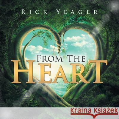 From the Heart Rick Yeager 9781984551542