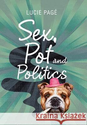 Sex, Pot and Politics Lucie Pagé 9781984551870