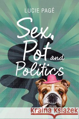 Sex, Pot and Politics Lucie Pagé 9781984551887