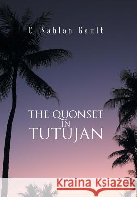 The Quonset in Tutujan C. Sablan Gault 9781984552105 Xlibris Us