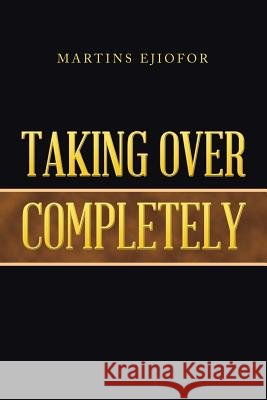 Taking over Completely Martins Ejiofor 9781984552488