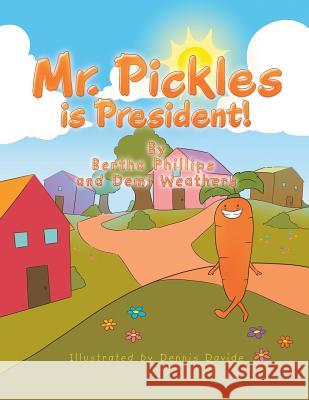 Mr. Pickles Is President! Bertha Phillips, Demi Weathers, Dennis Davide 9781984552617