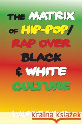 The Matrix of Hip-Pop/Rap over Black & White Culture Ramos, Maurice 9781984553409 Xlibris Us