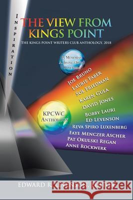 The View from Kings Point: The Kings Point Writers Club Anthology, 2018 Edward R Levenson 9781984553843 Xlibris Us