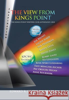 The View from Kings Point: The Kings Point Writers Club Anthology, 2018 Edward R Levenson 9781984553850 Xlibris Us