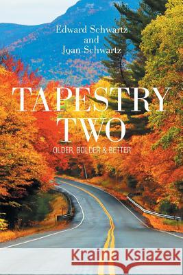 Tapestry Two: Older, Bolder & Better Edward Schwartz, Joan Schwartz 9781984554178 Xlibris Us