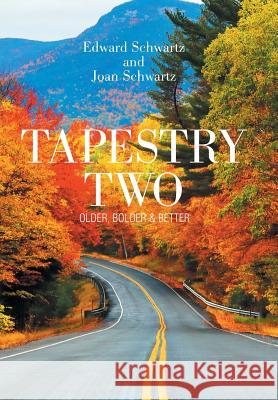 Tapestry Two: Older, Bolder & Better Edward Schwartz, Joan Schwartz 9781984554185 Xlibris Us