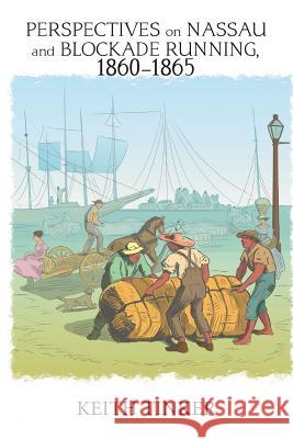 Perspectives on Nassau and Blockade Running, 1860-1865 Keith Tinker 9781984554277 Xlibris Us