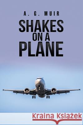 Shakes on a Plane A G Muir 9781984554963 Xlibris Us