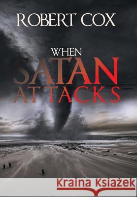 When Satan Attacks Robert Cox 9781984555366 Xlibris Us