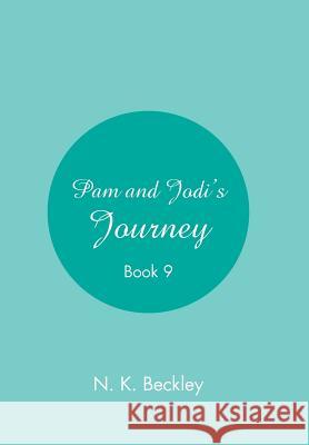 Pam and Jodi's Journey: Book 9 N K Beckley 9781984555663 Xlibris Us