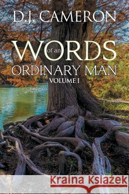 Words of an Ordinary Man: Volume I D J Cameron 9781984555762 Xlibris Us