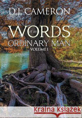 Words of an Ordinary Man: Volume I D J Cameron 9781984555779 Xlibris Us