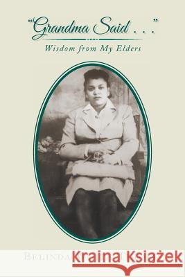 Grandma Said . . .: Wisdom from My Elders Thomas, Belinda White 9781984556004