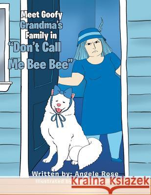 Don't Call Me Bee Bee!!! Angele Rose, Ayin Visitacion 9781984557674 Xlibris Us